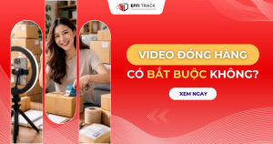 Video đóng hàng có bắt buộc không?